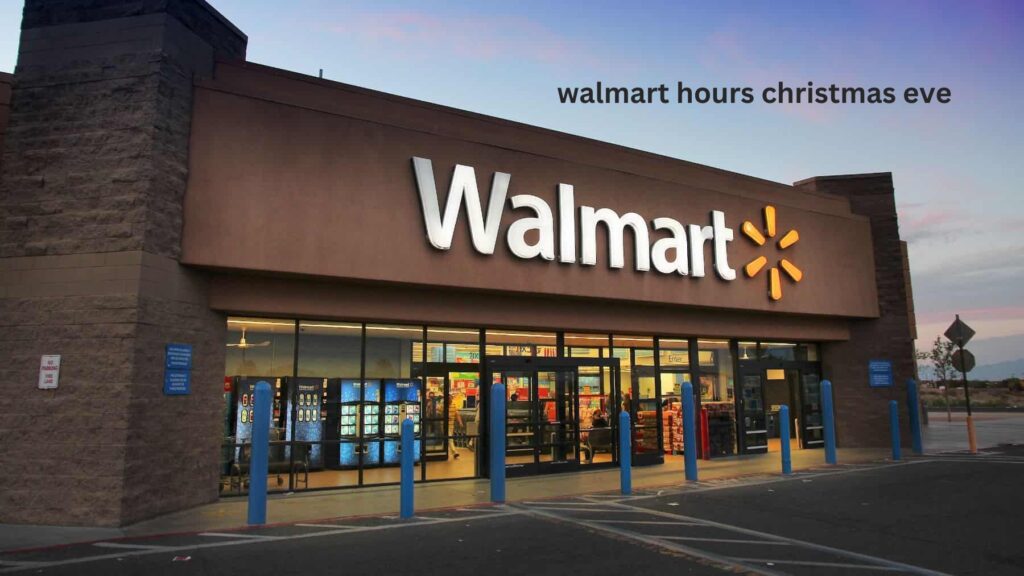 walmart hours christmas eve