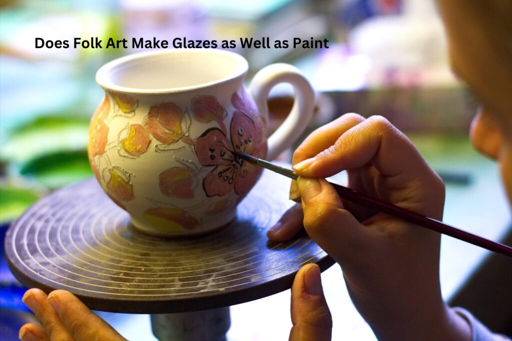 Does Folk Art Make Glazes as Well as Paint